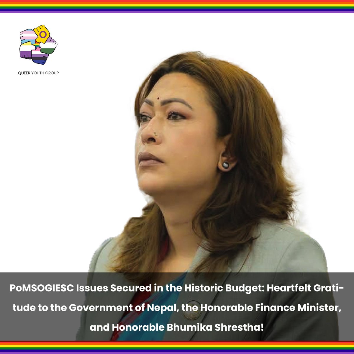 QueerYouthGroup's tweet photo. Through this historic and visionary budget statement for the fiscal year 2083/84, a momentous effort has been made to mainstream the overall social security, justice, and self-respect of the LGBTIQ+ community, who have been socially and legally marginalized for years. Introducing a specialized strategy like the 'Social Integration Program' in the budget to ensure a dignified life is an exceptionally just and proud step.

We express our heartfelt gratitude and sincere thanks to the Government of Nepal, the Honorable Finance Minister, and the Honorable Member of the House of Representatives, Bhumika Shrestha Secretariat , for continuously driving this campaign forward and securing these historic and progressive policy measures! 🙏✨

May this journey toward building a discrimination-free and equitable society grow even stronger.

#QYGNepal #PoMSOGIESC #LGBTIQ #SocialJustice #NepalBudget #Inclusion #BhumikaShrestha