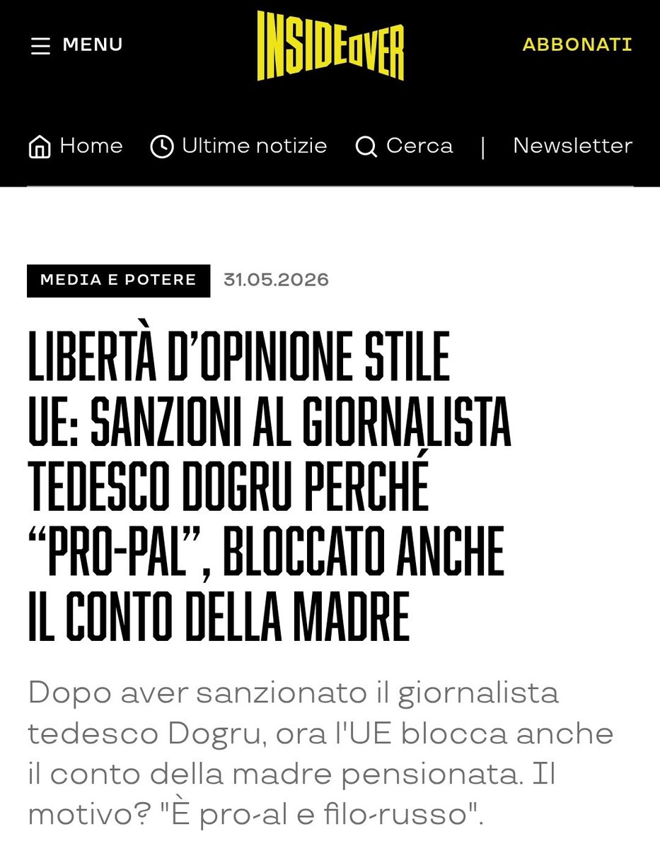Giorgioaki's tweet photo. Libertà d’opinione stile UE: sanzioni al giornalista tedesco Dogru perché “pro-pal”, bloccato anche il conto della madre
Dopo aver sanzionato il giornalista tedesco Dogru, ora l'UE blocca anche il conto della madre pensionata. Il motivo? "È pro-al e filo-russo".

Non c’è bisogno di un’accusa, né di un processo. Non servono prove, né c’è la possibilità di difendersi. Per essere ridotti al silenzio e alla miseria, nell’Unione Europea, basta avere opinioni sgradite. Il caso – di cui abbiamo già parlato in passato su InsideOver – di Hüseyin Dogru, giornalista berlinese di origini turche, è diventato il simbolo di una deriva autoritaria che preoccupa giuristi e difensori dei diritti civili. Tutto è iniziato nel 2025, quando Dogru è finito nel 17esimo pacchetto di sanzioni contro Mosca. L’accusa formale? Con il suo lavoro giornalistico «filo-palestinese», avrebbe «alimentato discordie etniche, politiche e religiose», sostenendo così le «attività destabilizzanti della Russia». Prove? Nessuna. In buona sostanza, l’Unione Europea ha introdotto una sorta di «reato d’opinione» senza dirlo pubblicamente, utilizzando l’escamotage – piuttosto subdolo – delle sanzioni

https://t.co/MulYFagZBs