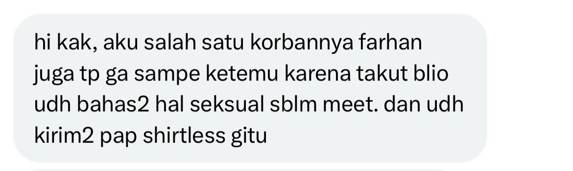pearl_gummy's tweet photo. Banyak yang match sama Farhan cerita kalau obrolannya dari awal udah mesum dan bikin gak nyaman. Suka kirim foto shirtless dan cuma pake kancut aja tanpa diminta..

Gak jarang ada korban yg dimintain foto/video tak fantast. Bahkan diawal blak blakan ngajak hs. https://t.co/aQ6zj3YAhs