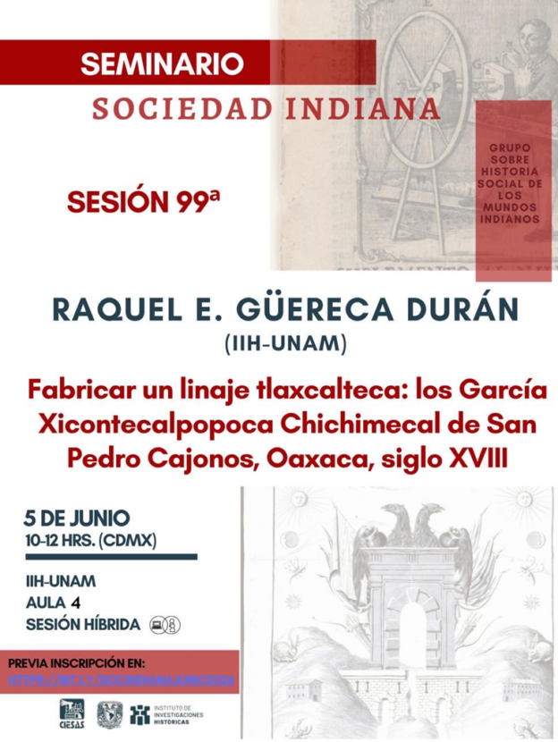 fpecastro's tweet photo. Nueva sesión del seminario @socindiana
Raquel E. Güereca Durán   “Fabricar un linaje tlaxcalteca: los García Xicontecalpopoca Chichimecal de San Pedro Cajonos, Oaxaca, siglo XVIII”  
5 de junio -  IIH-UNAM, Aula 4
📷 Sesión híbrida  
Registro en 
https://t.co/sokrZxeDsW https://t.co/kxLG6HKJUx