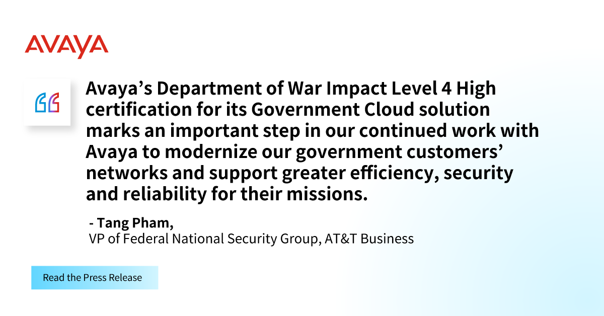 Avaya's tweet photo. Avaya Government Cloud has achieved Department of War IL4 High certification!

Avaya Government Cloud is a combined UC &amp; Contact Center solution &amp; with this certification, we’re delivering mission-ready security for our public sector customers.

Read more: https://t.co/YecajdqJru https://t.co/luC7TImlln