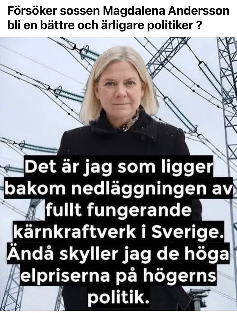 NorvellTommy's tweet photo. Fakta är att Magdalena Andersson ligger bakom nedläggningen av kärnkraften och dom höga elpriserna.
- det spelar ingen roll att hon skyller ifrån sig på ”marknaden” och den nya regeringen!

Det var ”makten” som styrde Magdalena Andersson och inte vad som var bäst för Sverige! https://t.co/j73DnAjM0d