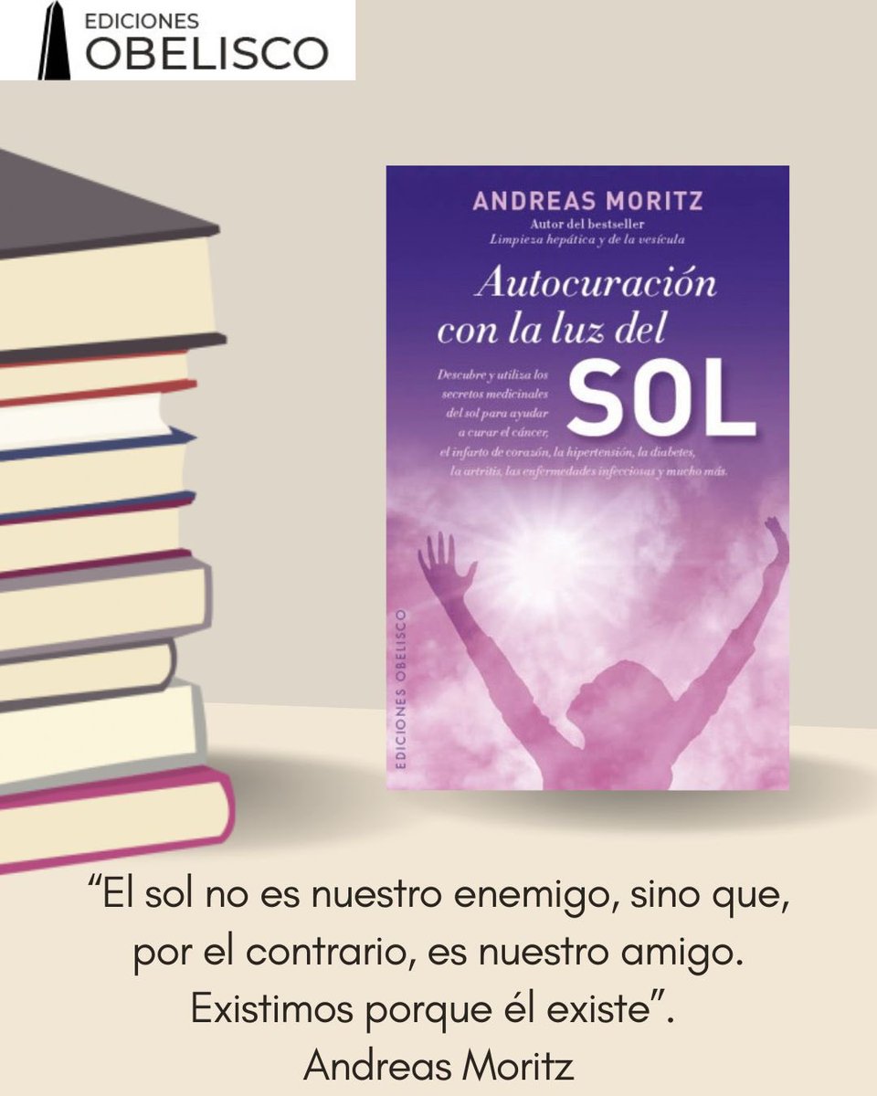 EdObelisco's tweet photo. Comenzamos junio con una recomendación: “Autocuración con la luz del sol”, de Andreas Moritz. En palabras de su autor, “el sol no es nuestro enemigo, sino que, por el contrario, es nuestro amigo”. “Existimos porque él existe”, añade. https://t.co/sGJ40PK6gK