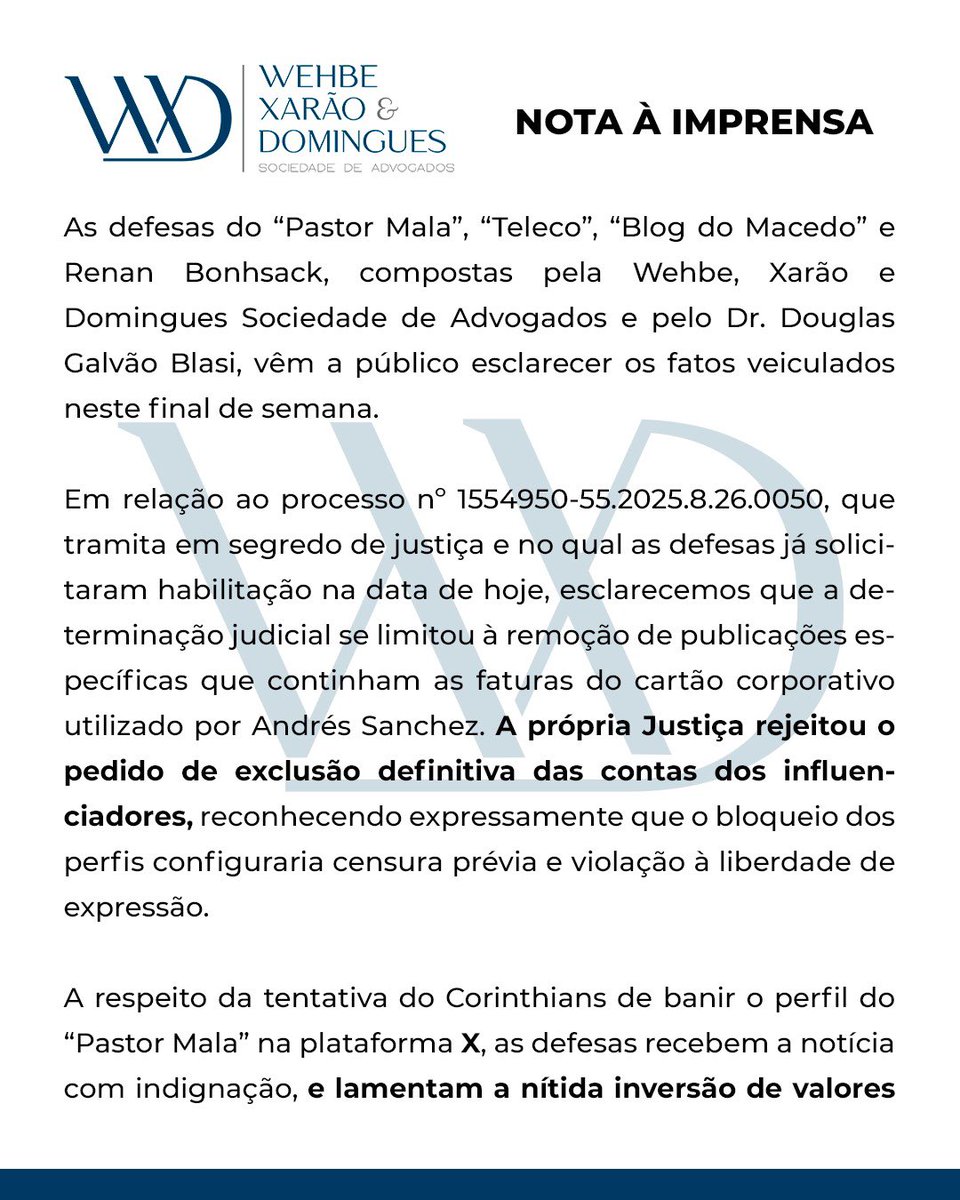 caiocdomingues's tweet photo. As defesas do “Pastor Mala”, “Teleco”, “Blog do Macedo” e Renan Bonhsack, compostas pela Wehbe, Xarão e Domingues Sociedade de Advogados e pelo Dr. Douglas Galvão Blasi, vêm a público esclarecer os fatos veiculados neste final de semana.

Em relação ao processo nº 1554950-55.2025.8.26.0050, que tramita em segredo de justiça e no qual as defesas já solicitaram habilitação na data de hoje, esclarecemos que a determinação judicial se limitou à remoção de publicações específicas que continham as faturas do cartão corporativo utilizado por Andrés Sanchez. A própria Justiça rejeitou o pedido de exclusão definitiva das contas dos influenciadores, reconhecendo expressamente que o bloqueio dos perfis configuraria censura prévia e violação à liberdade de expressão.

A respeito da tentativa do Corinthians de banir o perfil do “Pastor Mala” na plataforma X, as defesas recebem a notícia com indignação, e lamentam a nítida inversão de valores da atual diretoria. O clube, que juridicamente é a vítima de escândalos e desvios de gestões passadas, prefere atacar e tentar calar os perfis que denunciam os crimes cometidos contra a instituição, na contramão de uma devida investigação e punição aos verdadeiros culpados.

Foi o trabalho independente desses perfis que levou ao conhecimento do Ministério Público as provas que resultaram em denúncias contra ex-dirigentes. A atual gestão, sob o comando do Presidente Osmar Stabile, age na contramão dos interesses do clube ao punir quem o defende e se omitir sobre escândalos graves, como o caso da empresa de segurança Mega Assessoria. 

As defesas reiteram que não aceitarão tentativas de mordaça e que continuarão atuando firmemente dentro da legalidade.