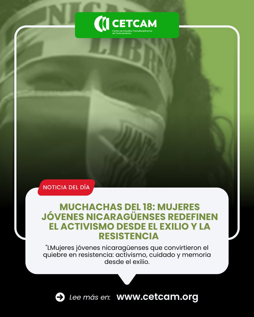 CetcamCA's tweet photo. 🇳🇮✊ Las "Muchachas del 18" dicen presente. La persecución y el exilio no las silenciaron: se reorganizaron, construyeron redes transnacionales y siguieron activas. 
Nuevo informe de CETCAM: Hijas del quiebre 🧵 https://t.co/9AqnTQxCoX