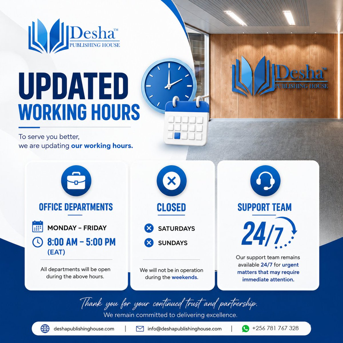 DeshaPublishing's tweet photo. 📢 NOTICE OF UPDATED WORKING HOURS

Dear Valued Clients, Authors, Partners, and Stakeholders,

In our continued commitment to providing efficient, organized, and high-quality publishing services, Desha Publishing House wishes to inform you of an update to our operational working hours for all departments serving our Ugandan clientele.

🕗 Office Working Hours
Monday – Friday
8:00 AM – 5:00 PM (EAT)

🚫 Closed
Saturdays and Sundays

📞 24/7 Support for Urgent Matters
While our operational departments will observe the above schedule, our support team will remain available around the clock to assist with urgent matters requiring immediate attention.

This adjustment is intended to enhance service delivery, streamline operations, and ensure that every project receives the attention and professionalism it deserves.

We sincerely appreciate your continued trust, support, and partnership. Thank you for choosing Desha Publishing House as your publishing partner.

🌐 https://t.co/JDMbWq5upT
📱 WhatsApp & Calls: +256 781 767 328

Desha Publishing House
Amplifying Stories. Inspiring Generations.