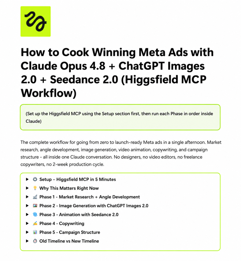 zackpaid's tweet photo. i've been testing Higgsfield MCP + the NEW Claude Opus 4.8 to generate ALL our Meta ads creative inside 1 conversation...

and it has been ABSOLUTELY cooking

so i've decided to document the ENTIRE workflow...

covering the setup, market research, image gen, animation, copy, and 7-day test campaign structure to take a Meta ads creative batch from 0 to launch in a single afternoon as a service based business (agency, firm, brick and mortar, consultant, etc)

here's what's included inside the guide:

→ Higgsfield MCP setup in 5 minutes (https://t.co/xMyAvg7v9p integrations → paste mcp URL → authorize. 30+ image and video models inside one Claude chat)

→ phase 1, market research + angle development (master brief prompt that returns 7 ad angles ranked by differentiation, top 3 expanded into 3 hook variations each)

→ phase 2, image generation with ChatGPT Images 2.0 (3 variations per angle in under 90 seconds. model selection table covering ChatGPT Images 2.0, Soul 2.0, Nano Banana Pro)

→ phase 3, scroll-stop animation with Seedance 2.0 (static image to cinematic motion loop. first 0.5s stops the scroll. one client hit 5.1% CTR week one... their highest-performing creative ever)

→ phase 4, the 4-variation copy stack (loss aversion, authority + specificity, contrarian, identity. 12 ready-to-test ad combinations from one session)

→ phase 5, 7-day test campaign structure (budget allocation, day 3 signal thresholds, day 7 kill and scale criteria, the 3 highest-probability winners to launch first)

all backed by $10M+ generated through Meta ads funnels for service-based businesses (and a legal funding client that we expanded from 8-12 to 40+ creative variations per month using this method... even finding 3 winners that scaled him to $89k/mo within 90 days)

like + comment "COOK" and i'll send it over

(must be following + RT for priority access)