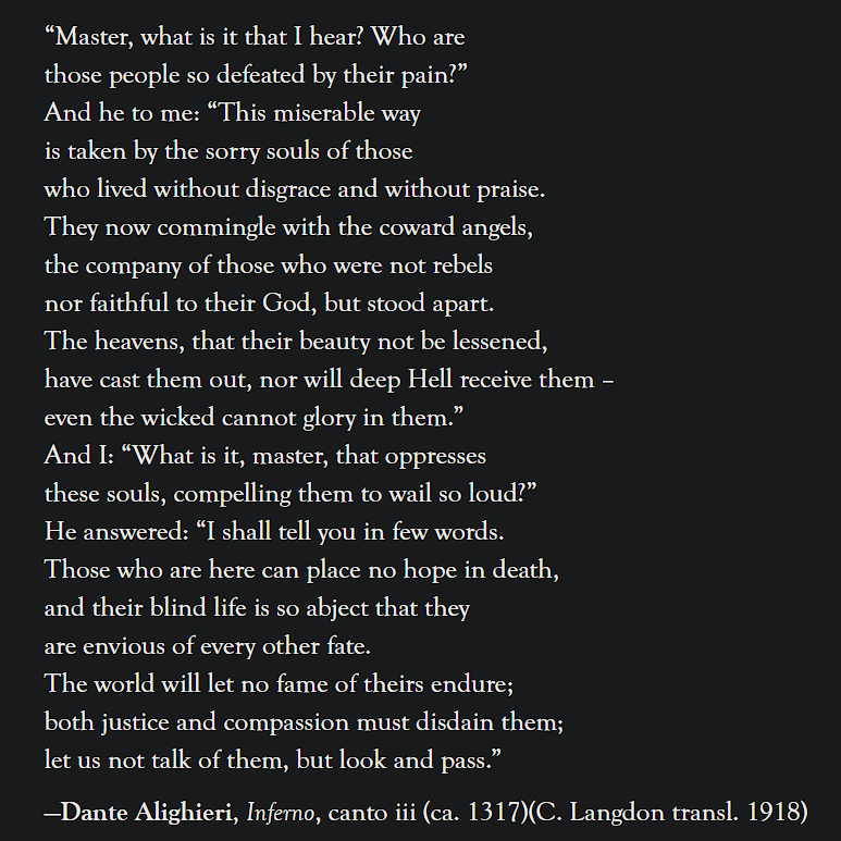 monkey_peter's tweet photo. @OTregub Wise words on neutrality from Dante Alighieri, 1317. As true today as it was then

"This miserable way is taken by the sorry souls of those
who lived without disgrace and without praise." https://t.co/OeMnJWv5Sw