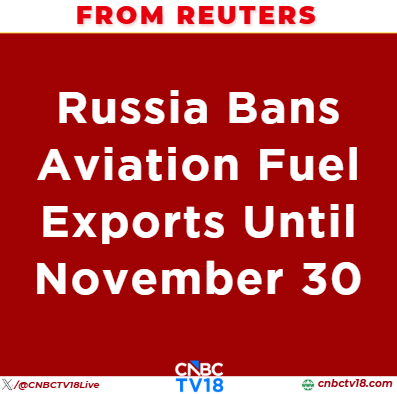 CNBCTV18Live's tweet photo. #FromReuters | #Russia bans aviation fuel exports until November 30 https://t.co/mGTH0w8Yny