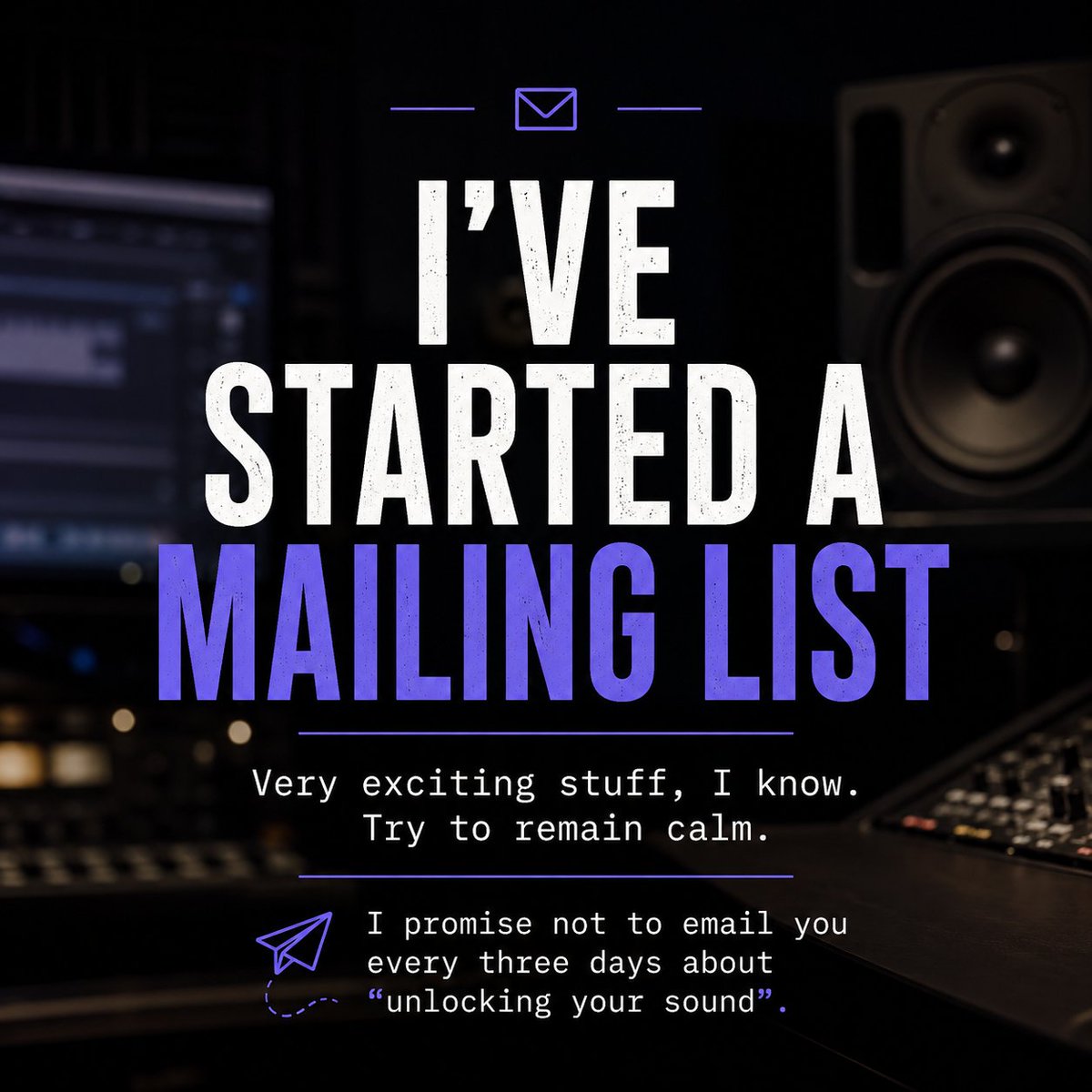 MickMMusic's tweet photo. I’ve started a mailing list.

Very exciting stuff, I know. Try to remain calm.

Occasional emails about mixing, mastering, file prep and finishing tracks.

No daily nonsense. No “unlock your sound” every three days.

https://t.co/LuomK51uEs https://t.co/HMMtsBB6dv