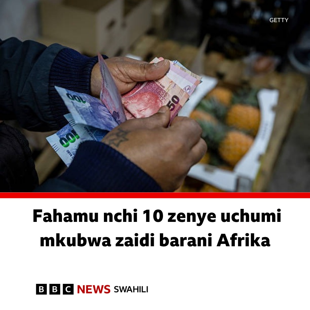 Hizi ndizo nchi 10 zenye uchumi mkubwa zaidi barani Afrika kwa mwaka ...