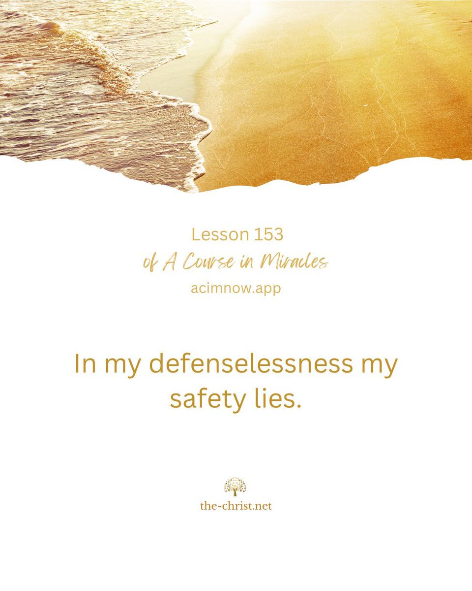 ACIM_YouTube's tweet photo. Lesson 153 🕊 In my defenselessness my safety lies.

✨ “Be still a moment, and in silence think how holy is your purpose, how secure you rest." A Course in Miracles  W-pI.153.10.

📖 Read this lesson along with David Hoffmeister here👇
https://t.co/JmeWvnB0Hx https://t.co/9ygoU4i2fE