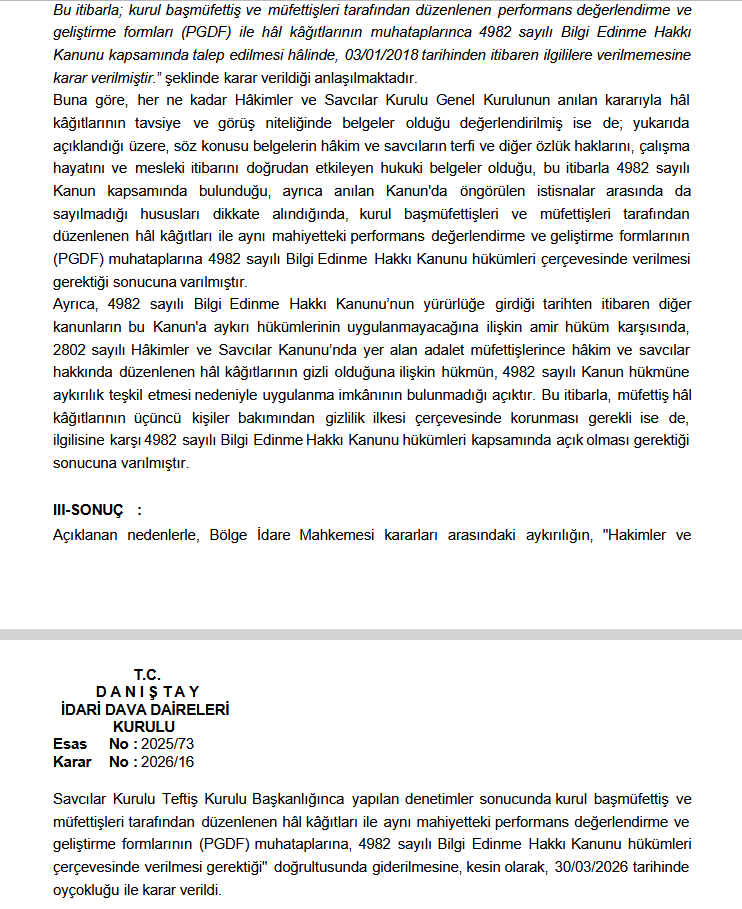 mustafpol's tweet photo. Hâkim ve savcı meslektaşlarımızı ve mesleki güvencelerimizi yakından ilgilendiren önemli bir gelişme yaşandı.  

Hakkımda düzenlenen müfettiş hâl kâğıdının tarafıma verilmesi talebiyle HSK'ya yaptığım başvurunun reddi üzerine açtığım davada, Bursa 4. İdare Mahkemesi lehime iptal kararı vermiş; ancak Bursa Bölge İdare Mahkemesi bu kararı kaldırarak davamı reddetmişti.  

Bu dosya ile Adana BİM kararı arasındaki aykırılık üzerine süreç Danıştay önüne taşındı ve Danıştay İDDK son noktayı koydu: Kurul, müfettiş hâl kâğıtlarının ve PGDF formlarının muhatabı olan hâkim ve savcılara kesin olarak verilmesi gerektiğine hükmetti (Esas: 2025/73, Karar: 2026/16).  

Gerekçede: Bu belgelerin, hâkim ve savcıların terfi, atanma ve çalışma hayatını doğrudan etkileyen icrai idari işlemler olduğu ve 4982 sayılı Bilgi Edinme Hakkı Kanunu kapsamında ilgilisine açık bulunması gerektiği vurgulandı.  

İDDK ayrıca; Bilgi Edinme Kanunu'nun amir hükümleri karşısında, eski tarihli "gizlilik" düzenlemelerinin veya hak kısıtlayan kurum içi alt düzenleyici işlemlerin (HSK Genel Kurul kararları dahil) uygulanamayacağını kesin olarak karara bağladı.  

Bu emsal karar doğrultusunda, artık tüm meslektaşlarımız kendileri hakkındaki teftiş evrakını HSK'dan talep edebilecektir.  

Yargı teşkilatımıza hayırlı ve uğurlu olsun.