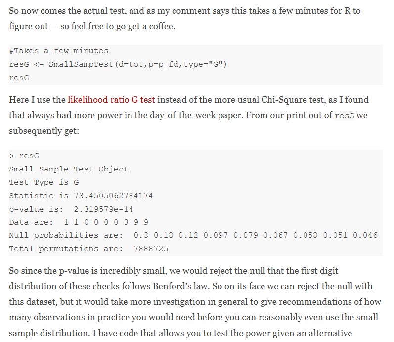 CrimeDecoder's tweet photo. When I was a crime analyst, I developed a small sample test to determine if an offender showed a random distribution to offend on different days of the week.

The same work can be applied to Benford analysis of digit distributions.

This blog post I go through an example of fraudulent checks in the Nigrini book (which he states is too small a sample to conduct analysis on, 23 checks).

I show the p-value in his example with my test is incredibly small. And even if people are using a random number generator (which is unlikely, as most people when they fudge tend to be much less random), the power with 20 some checks is around 50% for my test.