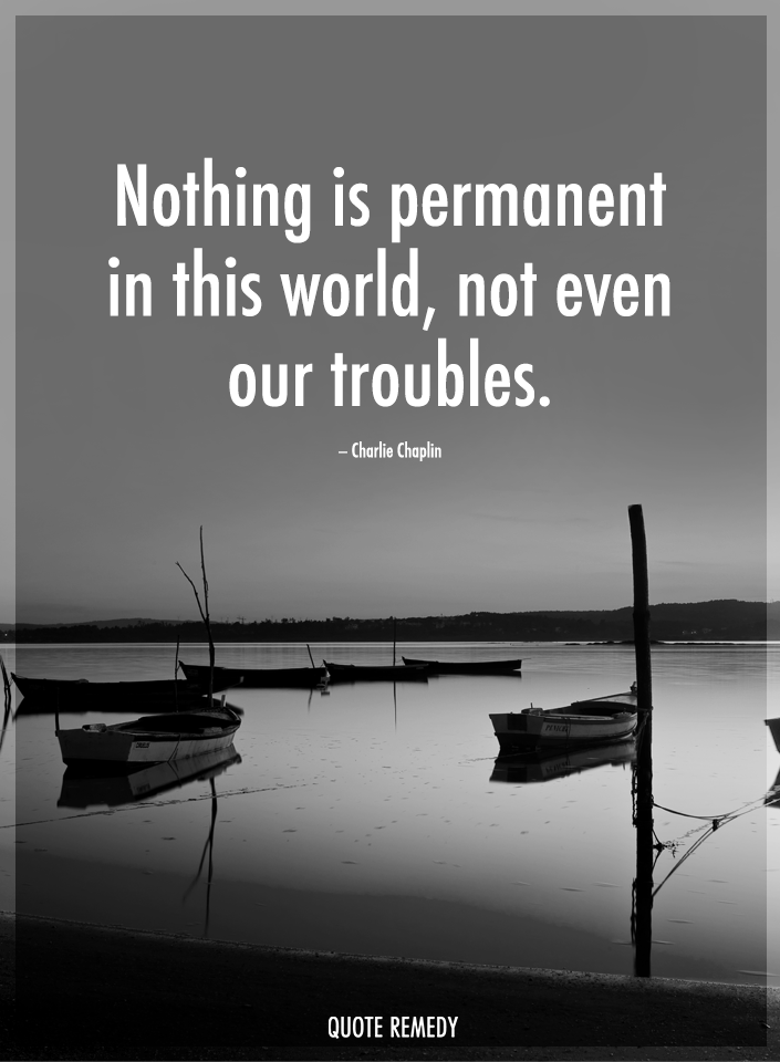 Quote_Remedy's tweet photo. Nothing is permanent in this world, not even our troubles. -Charlie Chaplin https://t.co/AVk2LggZ9i
