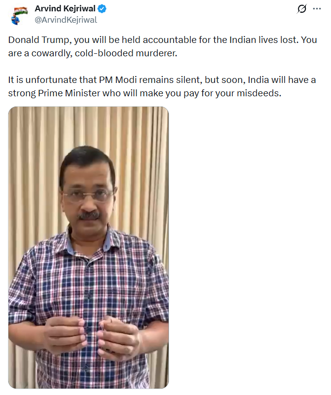 PTI_News's tweet photo. AAP national convenor Arvind Kejriwal (@ArvindKejriwal) posts, "Donald Trump, you will be held accountable for the Indian lives lost. You are a cowardly, cold-blooded murderer. It is unfortunate that PM Modi remains silent, but soon, India will have a strong Prime Minister who will make you pay for your misdeeds."