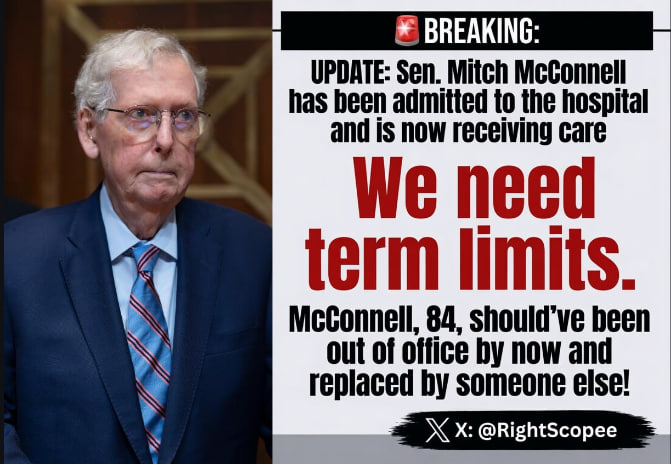 RightScopee's tweet photo. 🚨84-year-old Mitch McConnell hospitalized again. 

This guy has been in the Senate since 1985 — 41 YEARS of career politics. 

Enough. These fossils need to go. 

TERM LIMITS NOW.

Do you support TERM LIMITS for Congress?

A. YES  
B. NO https://t.co/hj2U6H4IMS