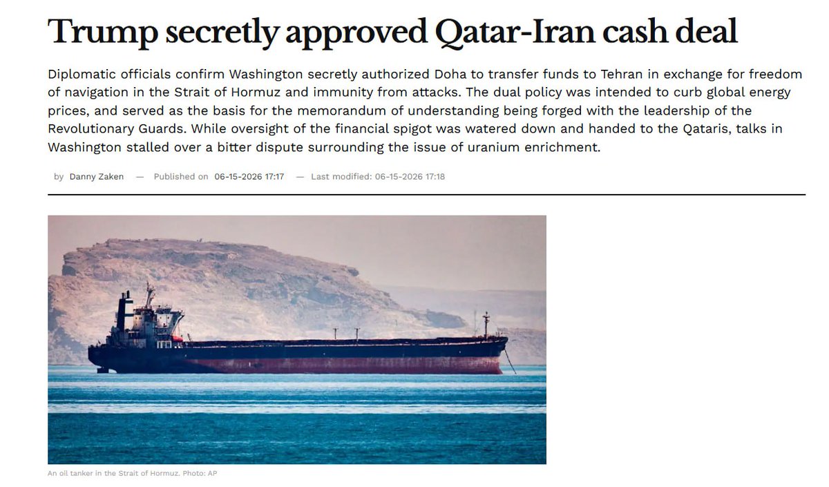 Adi13's tweet photo. Just WOW!

The U.S. secretly approved a financial arrangement between Qatar and Iran that allowed Doha to transfer funds to Tehran in exchange for ensuring freedom of navigation through the Strait of Hormuz and preventing attacks on Qatari vessels, according to Israel Hayom.

The arrangement, granted approximately one month ago, was aimed at stabilizing global energy markets and lowering oil prices, while also laying the groundwork for the broader U.S.-Iran memorandum of understanding. 

The deal allowed Iran access to funds held in Qatar, including payments presented as transit fees for tankers and a credit line worth up to $1 billion for purchasing goods.

The U.S. Navy maintained a public stance of enforcing maritime restrictions on Iran while quietly permitting the Qatari channel to operate. During Iranian Foreign Minister Abbas Araghchi’s visit to Doha, direct communications took place with U.S. envoys Steve Witkoff and Jared Kushner overseeing negotiations.

The arrangement became a point of controversy in Washington, contributing to a tougher U.S. negotiating position.