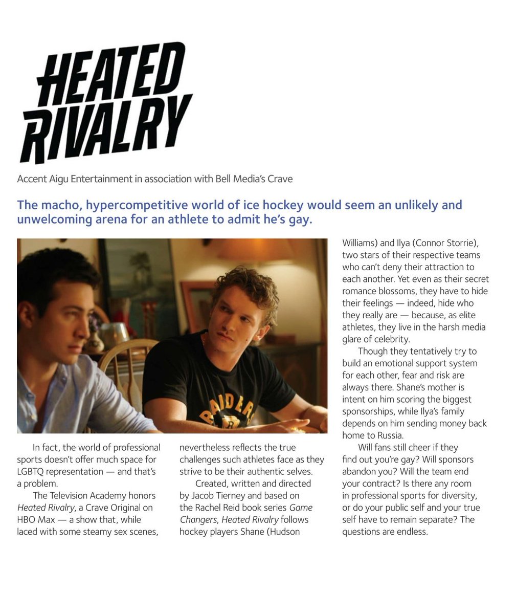 heatedrivalnews's tweet photo. The June issue of Emmy Magazine includes a write up on Heated Rivalry's Television Academy Honors and a full-page ad from Crave congratulating the production on the recognition:

"The macho, hypercompetitive world of ice hockey would seem an unlikely and unwelcoming arena for an athlete to admit he's gay. 

In fact, the world of professional sports doesn't offer much space for LGBTQ representation - and that's a problem. 

The Television Academy honors Heated Rivalry, a Crave Original on HBO Max - a show that, while laced with some steamy sex scenes, nevertheless reflects the true challenges such athletes face as they strive to be their authentic selves."

🔗: https://t.co/F70medCl8A