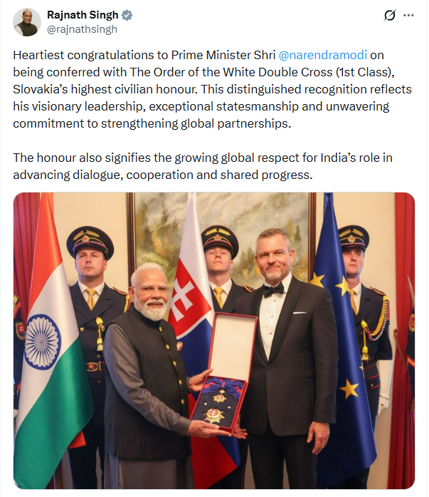 PTI_News's tweet photo. Defence Minister Rajnath Singh (@rajnathsingh) says, "Heartiest congratulations to Prime Minister Shri
@narendramodi on being conferred with The Order of the White Double Cross (1st Class), Slovakia’s highest civilian honour. This distinguished recognition reflects his visionary leadership, exceptional statesmanship and unwavering commitment to strengthening global partnerships.  The honour also signifies the growing global respect for India’s role in advancing dialogue, cooperation and shared progress."