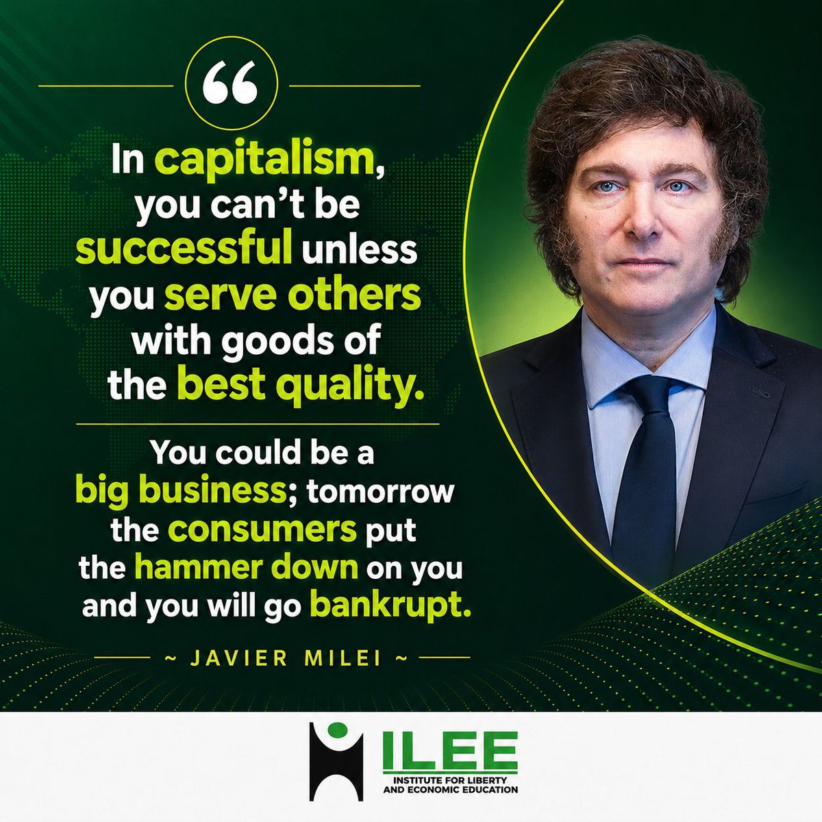 efighana's tweet photo. “In capitalism, you can’t be successful unless you serve others with goods of the best quality. You could be a big business; tomorrow the consumers put the hammer down on you and you will go bankrupt.”

— Javier Milei

#liberty_quotes_series 
#ILEE2026 
#javiermilei https://t.co/nKsfTGZ0Gy