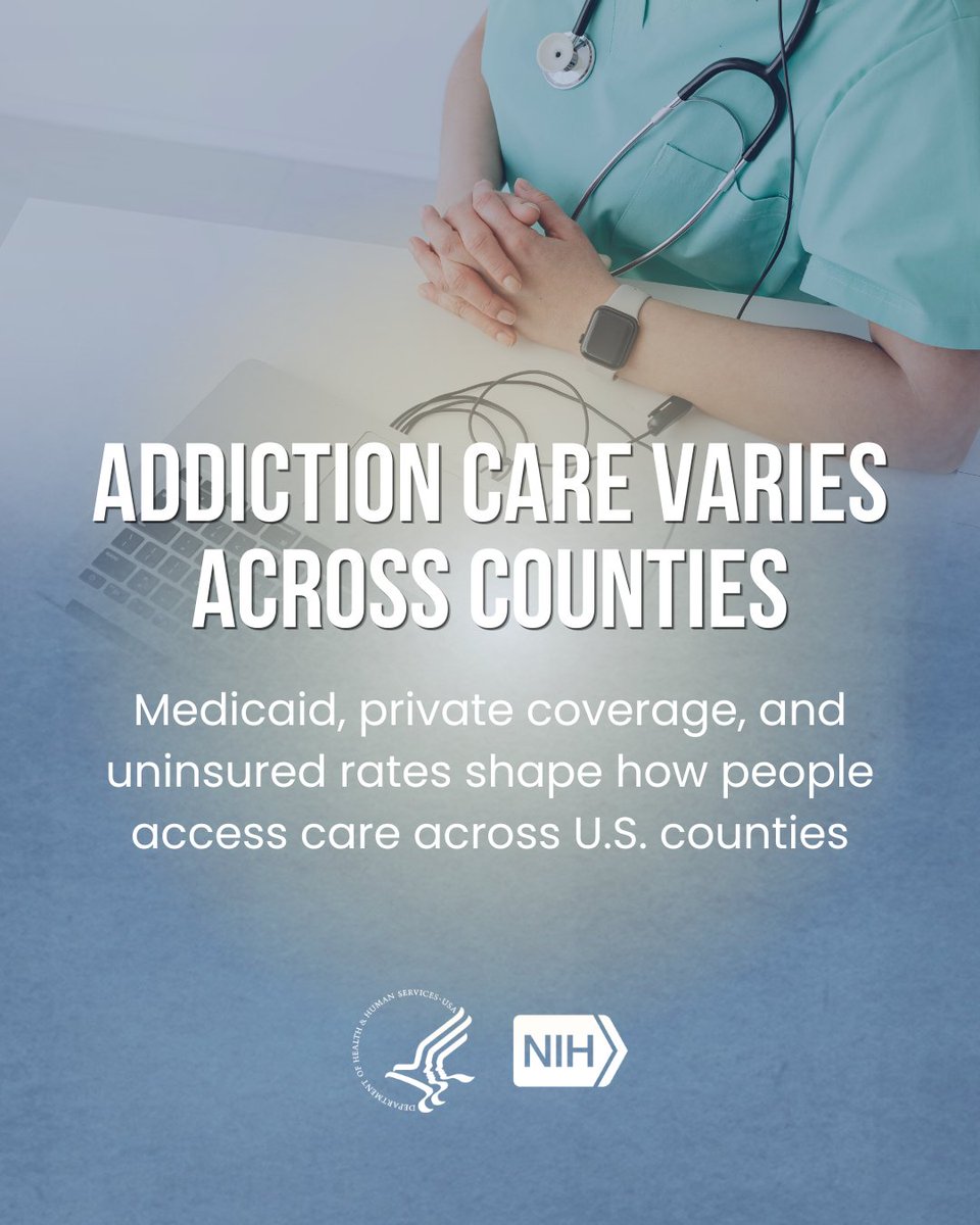 A healthcare professional in scrubs is seated with folded hands. The text reads: "Addiction Care Varies Across Counties. Medicaid, private coverage, and uninsured rates shape how people access care across U.S. counties." Logos of the U.S. Department of Health and Human Services and NIH are visible.
