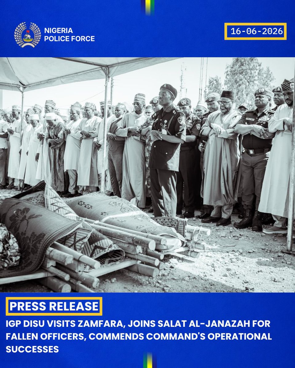 PoliceNG's tweet photo. IGP DISU VISITS ZAMFARA, JOINS SALAT AL-JANAZAH FOR FALLEN OFFICERS, COMMENDS COMMAND'S OPERATIONAL SUCCESSES

The Inspector-General of Police, IGP Olatunji Rilwan Disu, psc(+), NPM, on Tuesday , 16th June 2026, paid a working visit to Zamfara State where he joined officers, families, and members of the public at the Islamic funeral prayer (Salat al-Janazah) held in honour of three police officers who lost their lives in the line of duty. The IGP also visited the Zamfara State Police Command to commiserate with officers and men of the Command and reaffirm the Nigeria Police Force's commitment to combating banditry and other violent crimes across the State.

The Inspector-General was received by senior government officials and security stakeholders, including the Secretary to the Zamfara State Government, Mallam Abubakar M. Nakwada, who represented the Governor of Zamfara State at the funeral prayers and related engagements.

Addressing officers and men of the Command, the IGP described the fallen officers as courageous personnel who paid the ultimate sacrifice in service to the nation while confronting criminal elements threatening the peace and security of Zamfara State. He extended the condolences of the Force Management Team and the entire Nigeria Police Force to the families of the deceased officers and assured that their sacrifice would never be forgotten.

The Inspector-General noted that while the loss was deeply painful, it would only strengthen the resolve of the Nigeria Police Force to sustain ongoing operations against banditry, kidnapping, and other violent crimes. He charged officers to remain focused, resilient, and professional in the discharge of their duties, emphasizing that criminal elements would not be allowed to undermine the determination of security agencies to restore lasting peace across the State.

He commended the Command for its recent operational achievements, including the arrest of criminal suspects, recovery of explosives and other dangerous materials, recovery of stolen motorcycles, rescue of kidnapped victims, and successful operations against armed bandits. He noted that the successes recorded by the Command demonstrate the effectiveness of intelligence-led policing, operational commitment, and inter-agency collaboration in addressing security challenges.

The IGP assured officers of continued efforts to improve operational capacity, logistics, welfare, and other resources necessary for effective policing. He further emphasized the importance of intelligence-led operations, community partnership, and collaboration with other security agencies in the fight against banditry and other forms of criminality.

The Inspector-General urged officers and men of the Command to remain steadfast, disciplined, and dedicated to their constitutional responsibilities, stressing that the greatest tribute to the fallen officers would be the continued pursuit of peace, security, and justice for the people of Zamfara State.

The Nigeria Police Force remains committed to supporting its personnel and strengthening ongoing efforts aimed at protecting lives and property, combating violent crime, and enhancing public safety across the country.

DCP ANTHONY OKON PLACID psc(+), mnipr,mni
Force Public Relations Officer
Force Headquarters, Abuja
16th June, 2026