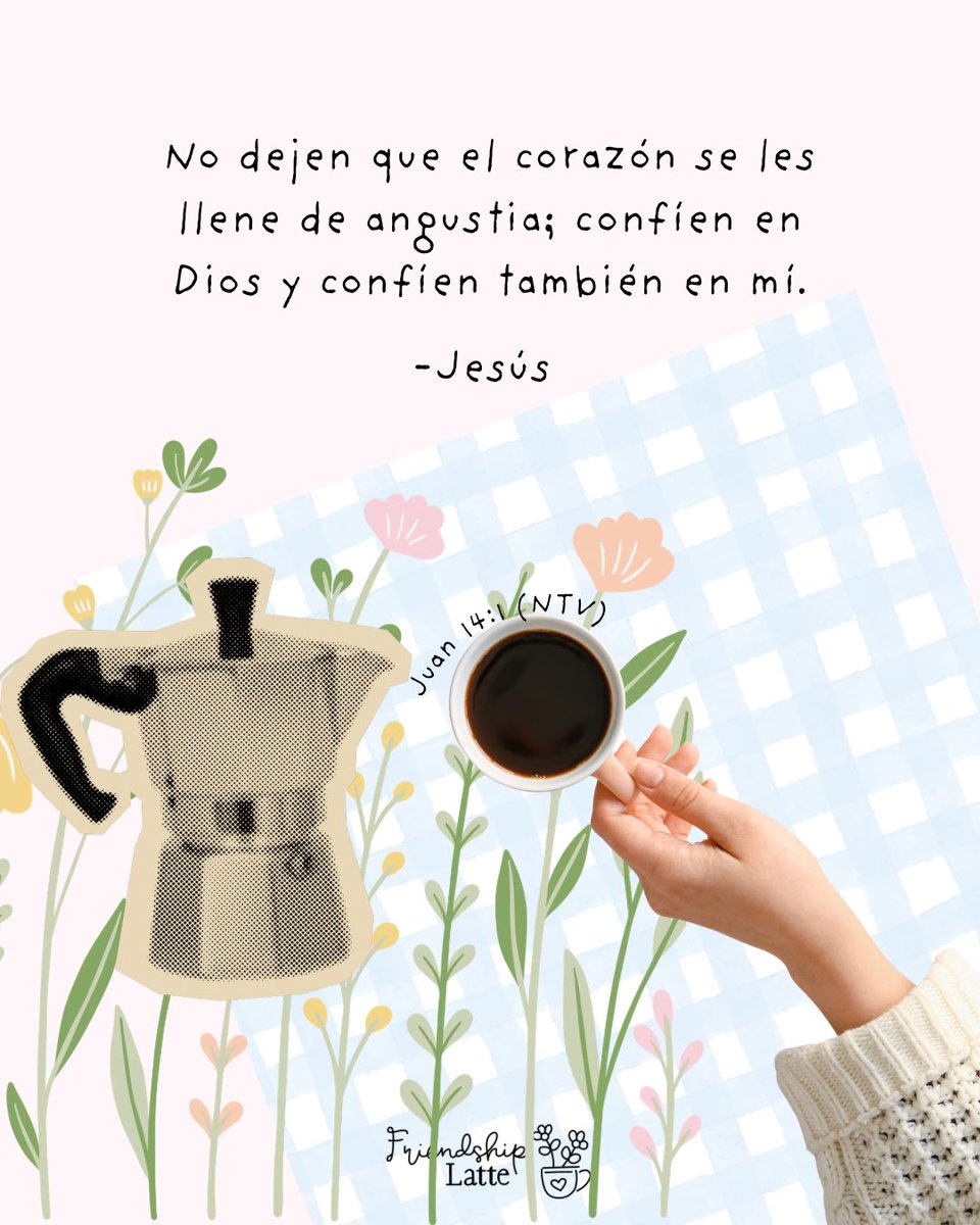 FriendshipLatte's tweet photo. “No dejen que el corazón se les llene de angustia; confíen en Dios y confíen también en mí.” - Jesús (Juan 14:1) #Reflexión https://t.co/O6tJYI3eGm