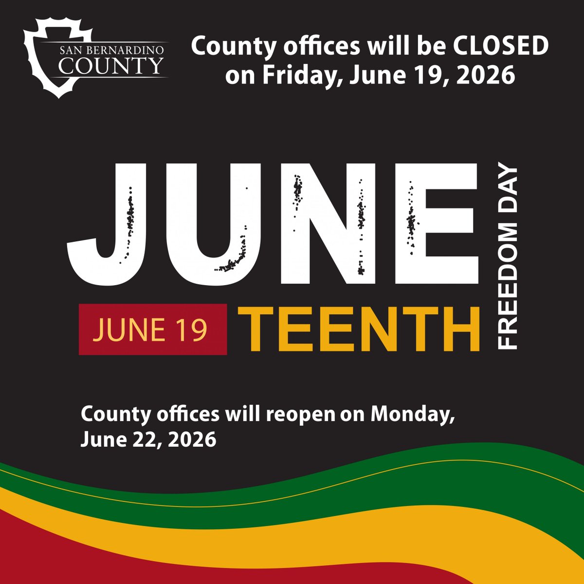 Poster for San Bernardino County announcing office closures on Juneteenth, June 19, 2026, with reopening on June 22, 2026. The background is black with bold text and features green, yellow, and red wavy lines at the bottom.