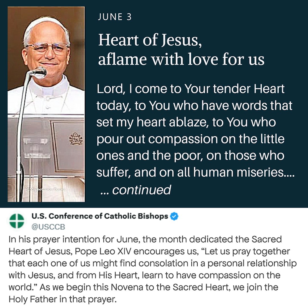 CatholicDems's tweet photo. DAY 1 – HEART OF JESUS, AFLAME WITH LOVE FOR US 🙏
SOURCE: USCCB Novena to the Sacred Heart of Jesus

PRAY 🙏

In his prayer intention for June of last year, the month dedicated to the Sacred Heart of Jesus, Pope Leo XIV encouraged us, “Let us pray together that each one of us might find consolation in a personal relationship with Jesus, and from His Heart, learn to have compassion on the world.” As we begin this Novena to the Sacred Heart, we join the Holy Father in that prayer.

Lord, I come to Your tender Heart today, to You who have words that set my heart ablaze, to You who pour out compassion on the little ones and the poor, on those who suffer, and on all human miseries.

I desire to know You more, to contemplate You in the Gospel, to be with You and learn from You and from the charity with which You allowed Yourself to be touched by all forms of poverty.

You showed us the Father’s love by loving us without measure
with Your divine and human Heart.

Grant all Your children the grace of encountering You.

Change, shape, and transform our plans, so that we seek only You in every circumstance: in prayer, in work, in encounters, and in our daily routine.

From this encounter, send us out on mission, a mission of compassion for the world in which You are the source from which all consolation flows.

Amen. 🙏

LEARN

While reflections on the heart of Jesus date to the earliest writings of Christianity, the modern devotion to the Sacred Heart began in 17th century France when Saint Margaret Mary Alacoque received visions of Jesus revealing his heart burning with love for humanity. In this revelation, Jesus expressed his desire to be honored in a special way through his Sacred Heart. This devotion grew when Pope Pius IX extended the observance to the universal Church in 1856, and later when Saint Mary of the Divine Heart urged Pope Leo XIII to consecrate the world to the Sacred Heart of Jesus, which he did in 1899 through his encyclical, Annum Sacrum.

There have been four papal encyclicals on the Sacred Heart of Jesus: Annum Sacrum (on consecration to the Sacred Heart), Pope Pius XI’s 1928 encyclical Miserentissimus Redemptor (on reparation to the Sacred Heart), Pope Pius XII’s 1956 encyclical Haurietis Aquas (on devotion to the Sacred Heart), and Pope Francis’ 2024 encyclical Dilexit Nos (on the human and divine love of the heart of Jesus Christ).

ACT

Take time today to read Dilexit Nos and explore resources to reflect on Pope Francis’ final encyclical. What stands out to you about the Holy Father’s writings on the Sacred Heart? How might this meditation on Jesus’ love for us set your own heart on fire to love others?

#SacredHeartOfJesus #NovenaToTheSacredHeartOfJesus #ConsecrationToTheSacredHeartOfJesus #America250 #GodBlessAmerica #USCCB