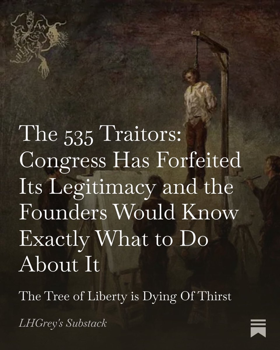 grey4626's tweet photo. Introduction

This spares nothing. Not a fucking thing. Congress is beyond fixable. 

The 535 who sit in Congress are not representatives. 

They are a parasitic class that has colonized the machinery Washington bled to create and turned it into a feeding trough for donors, foreign interests, and their own perpetual power. 

This is not policy failure. 

It is institutional pathology…a legislative body that no longer fears the people it claims to serve and has therefore become the enemy of the republic it was meant to protect.

Washington would have recognized the pattern immediately. 

He hanged spies and shot mutineers because he understood that internal betrayal is more lethal than any foreign army. 

Jefferson named the remedy in plain language…the tree of liberty must be refreshed from time to time with the blood of patriots and tyrants. It is its natural manure. 

The current Congress has made its choice. 

It has chosen to become the tyrant.

Every last one of them must go. Root and branch. 

There is no reform left that can save what they have already sold. 

The only question is whether the American people still possess the spine to do what the founders would have done when the forms of government became the instrument of its own destruction. 

This piece is not an argument. 

It is the only conclusion left.

Period. 

https://t.co/QGF9LxhuHV