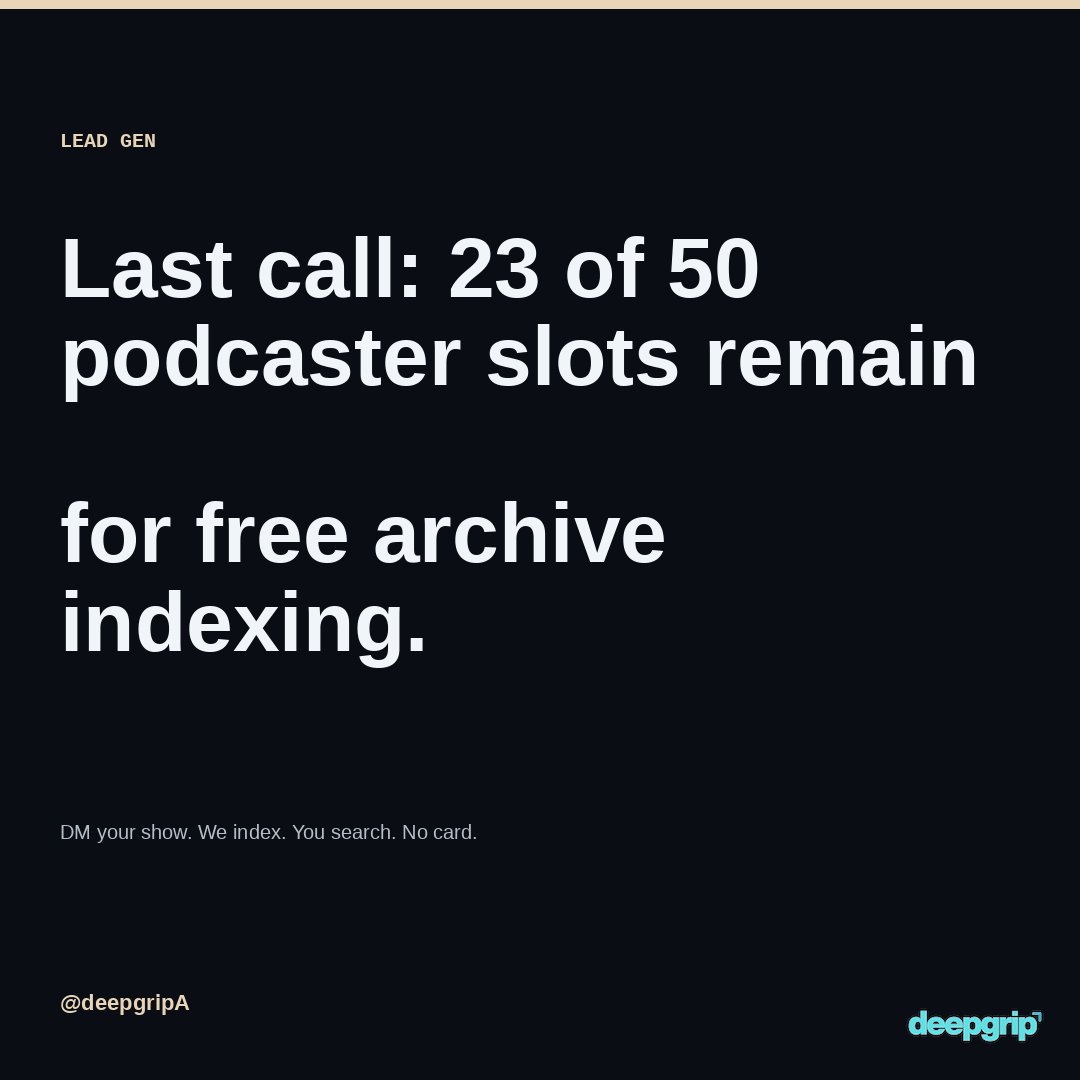 DeepgripA's tweet photo. Last call: 23 of 50 podcaster slots remain
for free archive indexing. https://t.co/bzUGuWS9Uy