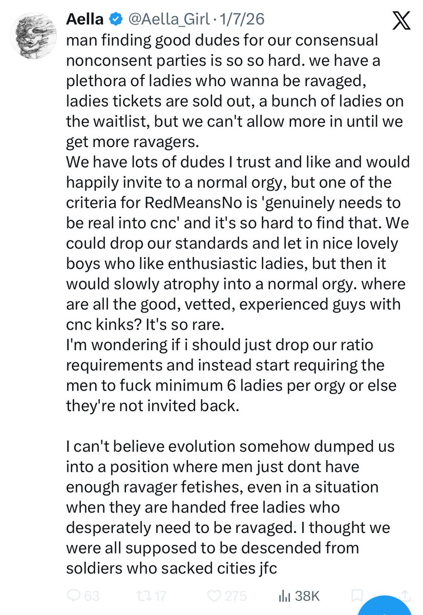 jess_ann_pin's tweet photo. The vast majority of men really are not naturally predatory. We have mostly descended from cooperative males who invest highly in offspring. 

But sexual double standards create a warped script: women are shamed for wanting sex. Only male desire is embraced so women outsource responsibility for desire onto men. 

That produces a perverse dynamic where some women eroticize “not having to choose,” because owning desire has been made shameful. But the healthier solution is not to romanticize coercion. It’s to make female sexual agency normal.

Most men not wanting to pretend to rape anyone is good. The fact that this is surprising to people shows how distorted the cultural framing of human sexuality is. Sexual double standards need to go.

People should really introspect more about why they like what they like instead of insisting everything they think they enjoy is good and asking others to accommodate their self destructive perversions.
