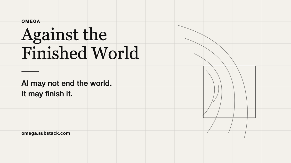 no__________end's tweet photo. 8 years since @0xOmega. Time to start writing some of this down again.

Against the Finished World:
https://t.co/iO85jc3OMG

First piece: AI. Everyone asks whether it’ll stay under our control. I think the harder question is whether intelligence leaves the future open or finishes it.