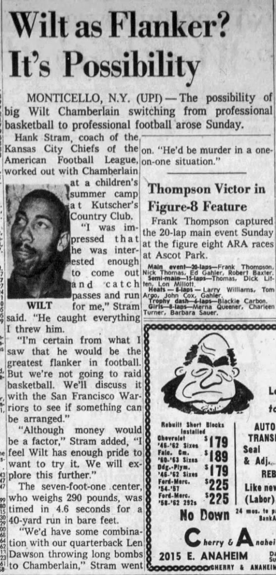 WiltStats's tweet photo. In 1964, Kansas City Chiefs head coach Hank Stram held a tryout for Wilt Chamberlain and was so impressed by his athletic abilities that he offered him a contract to play as a wide receiver.

At 7'1" and 290 lbs, Wilt took off his shoes, stood on the grass in his slacks and silk pants, and ran a 4.6-second 40-yard dash barefoot. He did it in about 5 steps.

Then he told Stram, "I'm a little overweight. I usually do it in 4.4 when I'm in shape.”