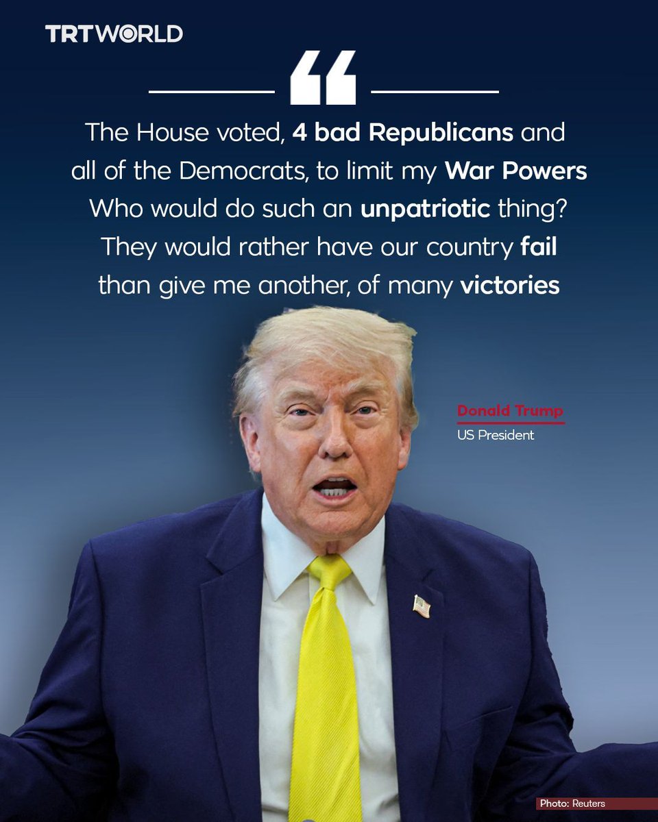 trtworld's tweet photo. President Donald Trump has slammed a vote in the US House seeking to order the withdrawal of American troops from the US-Israel war on Iran, suggesting the “unpatriotic” move disrupted negotiations with Tehran.

The largely symbolic vote came “right in the middle of my final negotiations to end the War with the Islamic Republic of Iran,” Trump said on Thursday in a post on his Truth Social platform.

“Who would do such an unpatriotic thing. They know where the negotiations stand.”

In a notable rebuke of Trump, four members of his majority Republicans joined Democrats on Wednesday in backing the measure, which passed 215-208 and now heads to the Senate.

The measure, which will ultimately face a presidential veto, marked the first time the Republican-controlled House approved a measure seeking to force Trump to wind down military operations against Tehran since the war began three months ago.