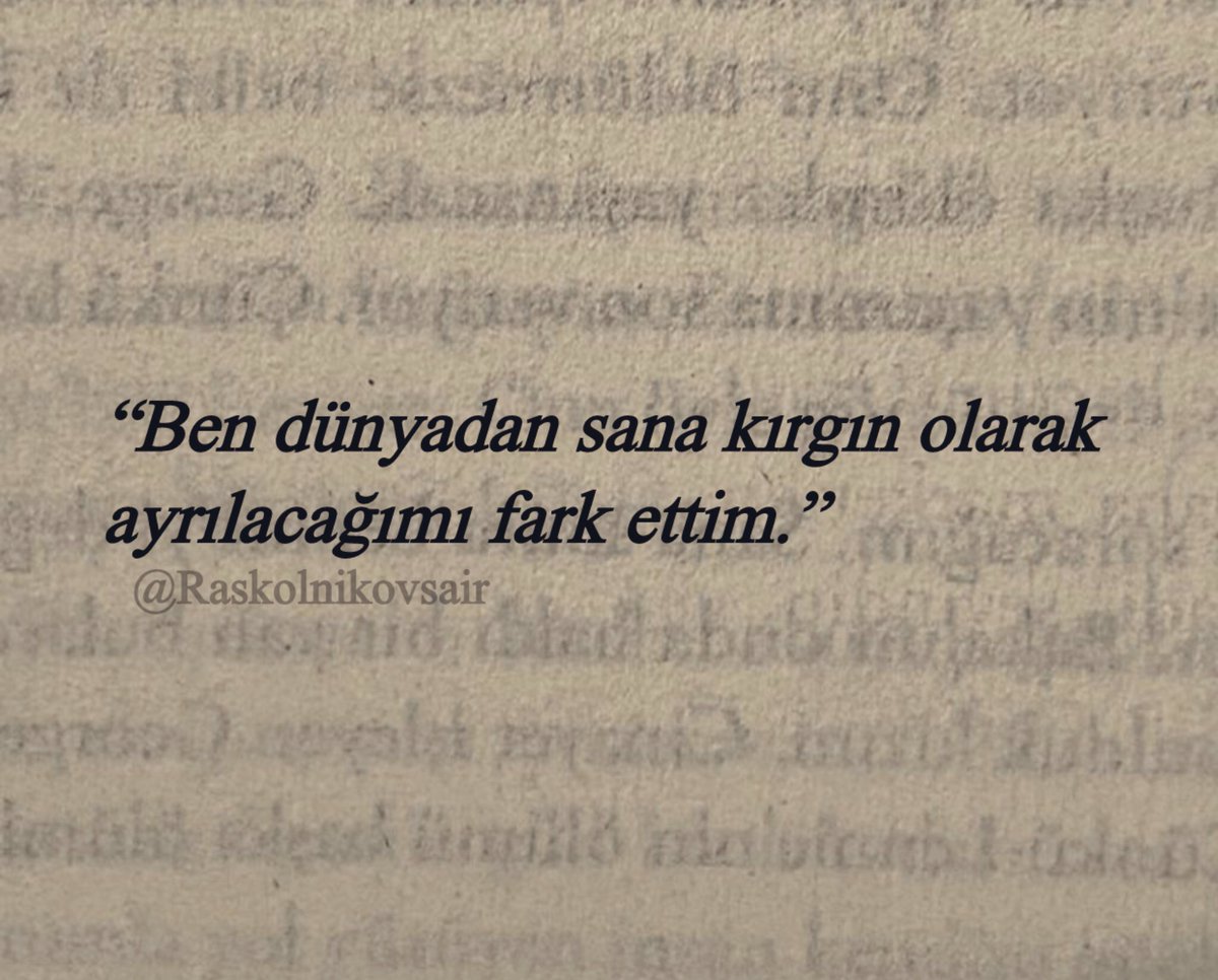 Raskolnikovsair's tweet photo. “Ben dünyadan sana kırgın olarak 
ayrılacağımı fark ettim.” https://t.co/Zsf4YblD2F