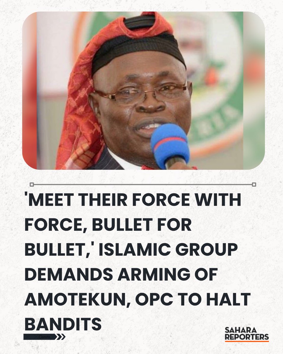 SaharaReporters's tweet photo. 'Meet Their Force With Force, Bullet For Bullet,' Islamic Group Demands Arming Of Amotekun, OPC To Halt Bandits | Sahara Reporters https://t.co/1NbHROC5ny https://t.co/MwQ4OKCT3v