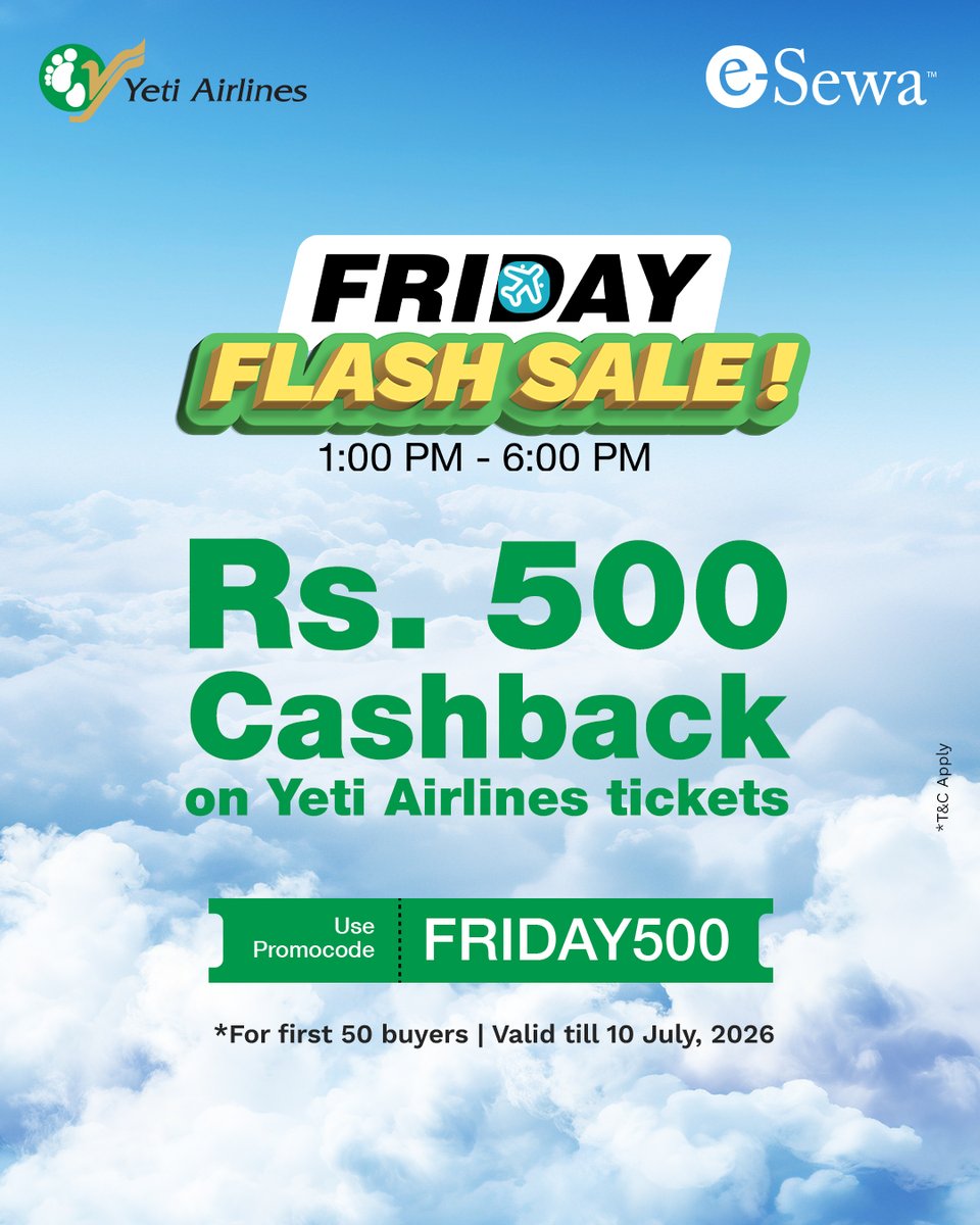 FlyYeti's tweet photo. ✨ 𝗙𝗥𝗜𝗗𝗔𝗬 𝗙𝗟𝗔𝗦𝗛 𝗦𝗔𝗟𝗘 𝗜𝗦 𝗟𝗜𝗩𝗘! ✨
🚨 Grab Rs. 500 Cashback on your Yeti Airlines tickets today!
⏰ Only from 1:00 PM - 6:00 PM
🔥 First 50 buyers only!

Use code: FRIDAY500 on eSew

Valid till 10 July 2026
*T&amp;C Apply

#YetiAirlines #eSewa #FridaySales https://t.co/hfyUyFHlza