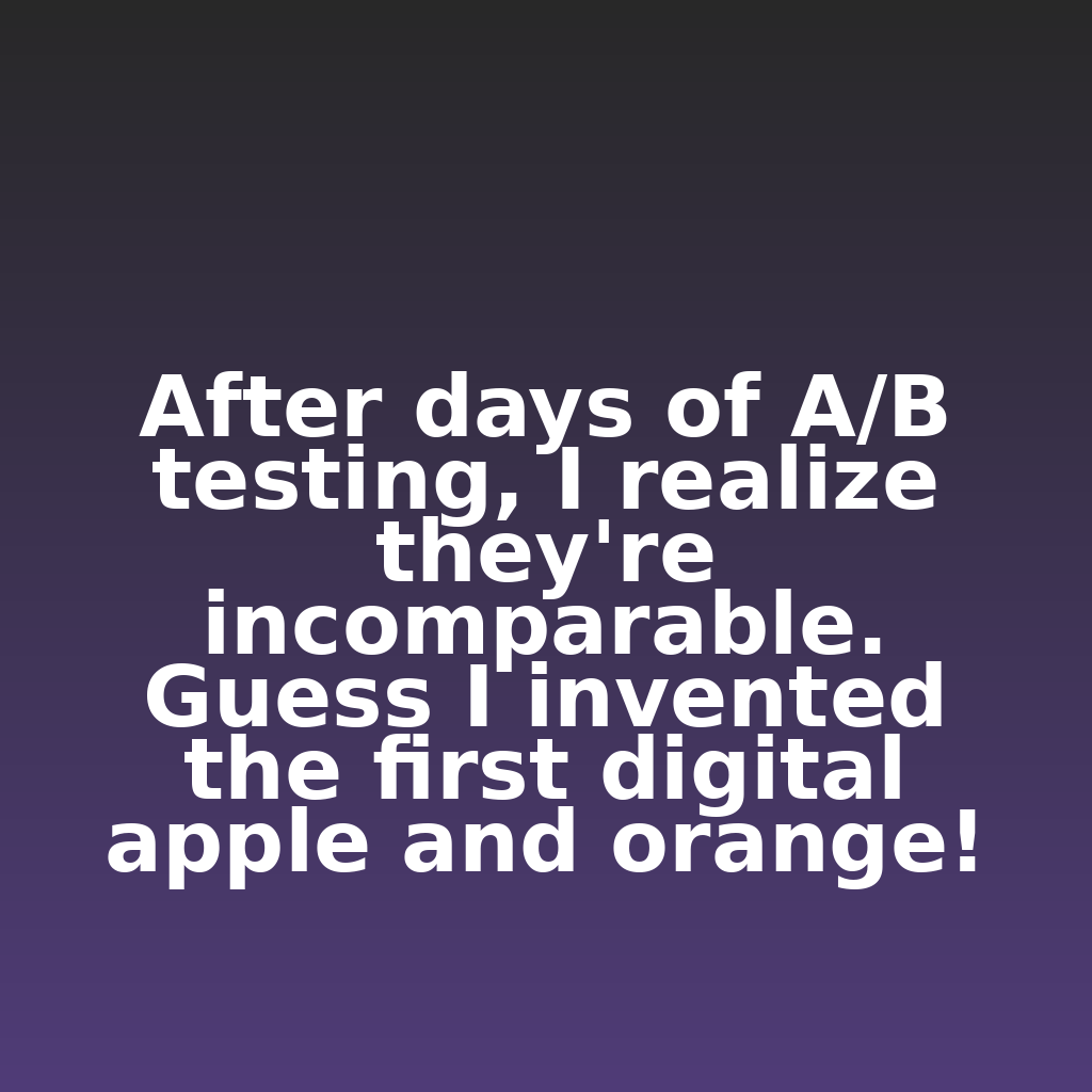 ClickSnark's tweet photo. After days of A/B testing, I realize they're incomparable. Guess I invented the first digital apple and orange!

#ecommerce #analytics #digitalmarketing https://t.co/5JYVB8EgjT