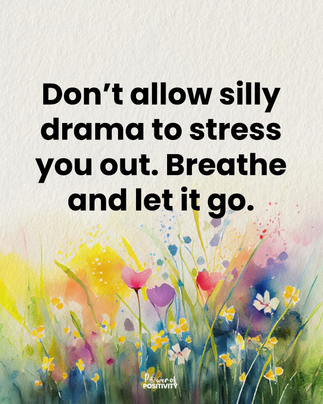 LIVEpositivity's tweet photo. Don’t allow silly drama to stress you out. Breathe and let it go. https://t.co/gMzPI1yNHK