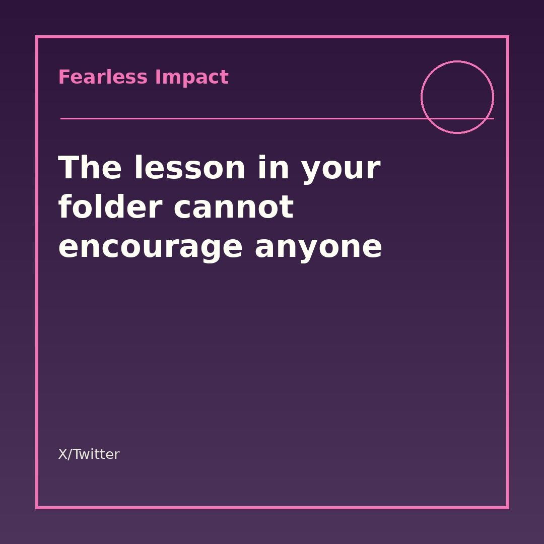 FearlessImpact's tweet photo. The lesson in your folder cannot encourage anyone.

It cannot answer a question.
It cannot create a breakthrough.
It cannot prove the method.

At some point the work has to leave the private draft and meet the people it was built for. https://t.co/MJXVF2v3WO