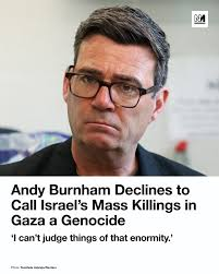 Shambles151's tweet photo. "Burnham declined to describe the catastrophe on the ground in Gaza as a genocide. 'I can’t judge things of that enormity from where I am as mayor of Greater Manchester,' he said."

You can always tell a Zionist - by which GENOCIDE they choose to deny. https://t.co/ZuCMO4g3He