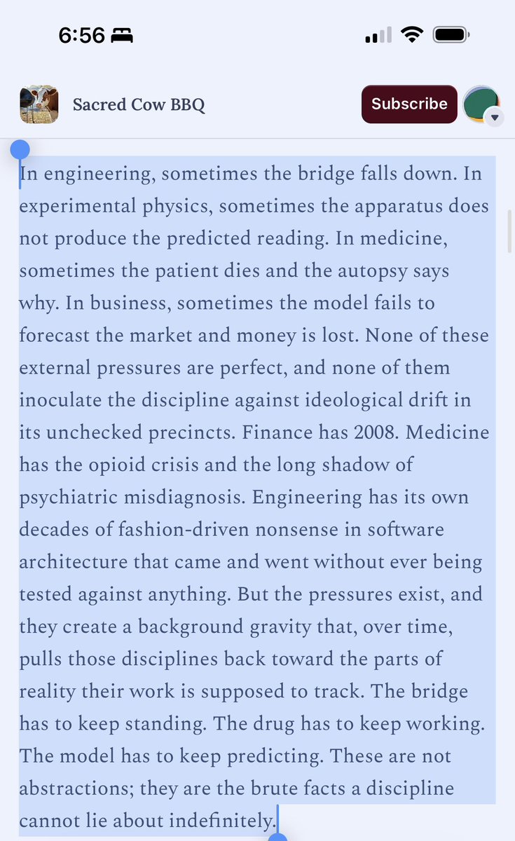 jessesmithsoc's tweet photo. Real banger from Sacred Cow BBQ on the problem of social sciences and humanities being largely immune to reality correction because there’s no feedback loop that penalizes people for being wrong. The incentive structure rather rewards people for intra-guild argumentative sophistication and coalition-building, which in many cases are ideological or actively reality-resistant. There are real reform efforts afoot, and that is good, though they’re largely happening outside of formal sites of academic knowledge production, e.g., Substack rather than academic journals. 

This one amply rewards your attention!

https://t.co/y4vv90Ip3H