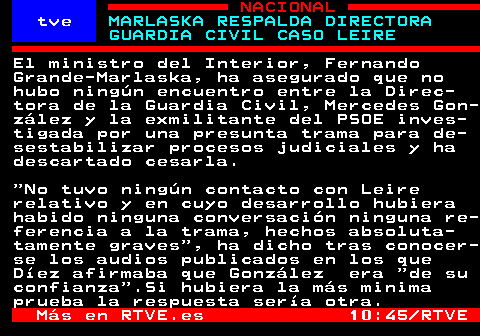 rtvetext's tweet photo. El ministro del Interior, Fernando Grande-Marlaska, ha asegurado que no hubo ningún encuentro entre la Directora de la Guardia Civil, Mercedes González y la exmilitante del PSOE investigada por una presunta trama para desestabilizar procesos judiciales y ha descartado cesarla. 

"No tuvo ningún contacto con Leire relativo y en cuyo desarrollo hubiera habido ninguna conversación ninguna referencia a la trama, hechos absolutamente graves", ha dicho tras conocerse los audios publicados en los que Díez afirmaba que González  era "de su confianza".Si hubiera la más mínima prueba la respuesta sería otra. 

🔎📰 Profundiza en la noticia (Modo IA de 𝘎𝘖𝘖𝘎𝘓𝘌)

https://t.co/lbc52gPurz

🔎...👇
