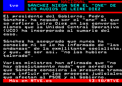 rtvetext's tweet photo. El presidente del Gobierno, Pedro Sánchez, ha negado ser el "one" al que se refiere Leire Díez en las conversaciones que la Unidad Central Operativa (UCO) ha incorporado al sumario del caso. 

Sánchez ha asegurado que nunca ha conocido ni se le ha informado de "las andanzas" de la exmilitante socialista, y que, de ser así, "no las hubiera tolerado". 

Varios ministros han afirmado que "no hay absolutamente nada" que acredite que Sánchez conociera la presunta trama para influir en los procesos judiciales que afectan al PSOE y al Gobierno. 

🔎📰 Profundiza en la noticia (Modo IA de 𝘎𝘖𝘖𝘎𝘓𝘌)

https://t.co/HxxfG4p1fa

🔎...👇