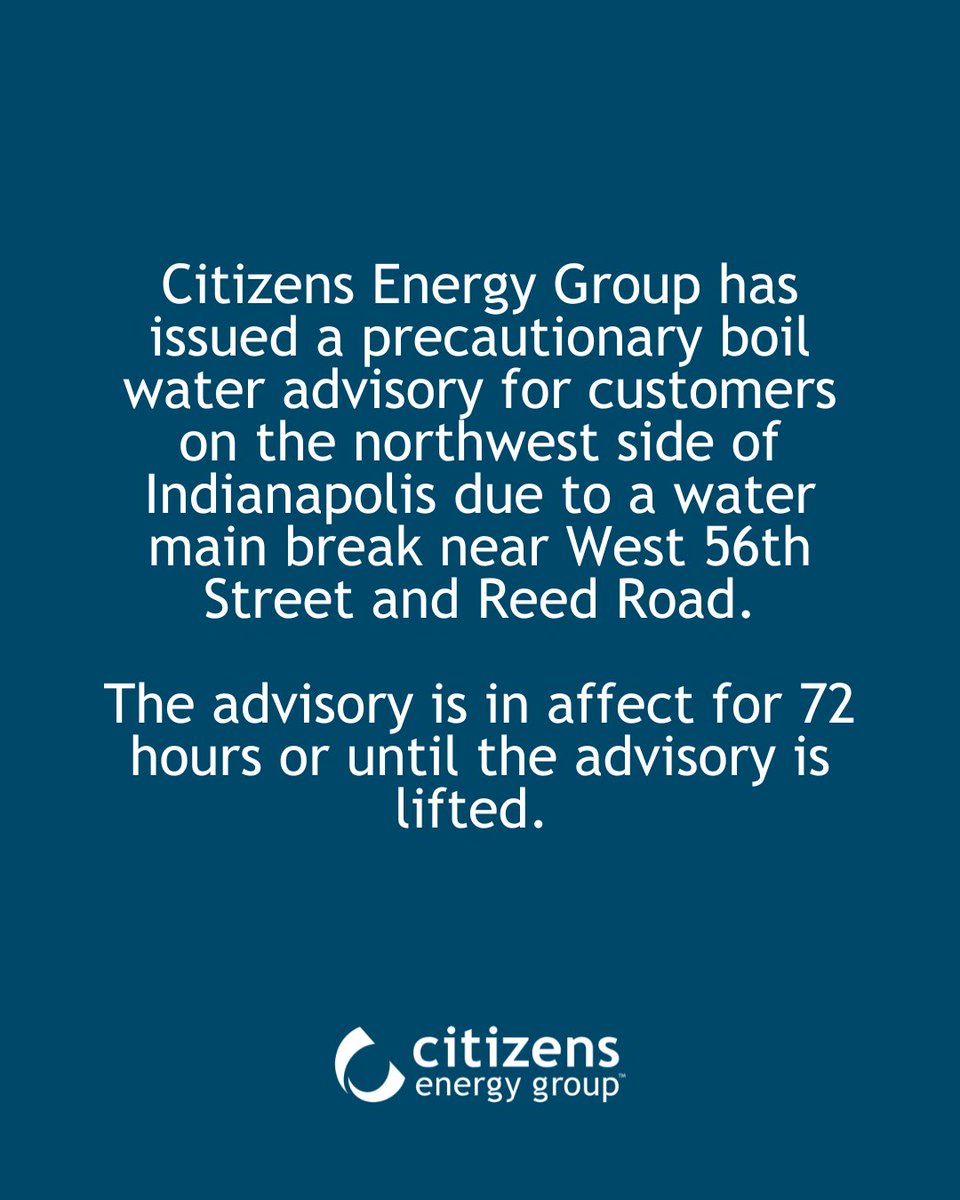 citizensenergy's tweet photo. Citizens has issued a precautionary boil water advisory for customers on the northwest side of Indianapolis due to a water main break near West 56th Street and Reed Road. The advisory is expected to remain in effect for approximately 72 hours or until the boil water advisory is lifted. 

All Citizens customers in the following area should boil their water until this advisory is lifted:

Northern Bound:
Interstate 465 on the north side of Indianapolis.

Southern Bound:
56th Street from the Hendricks County line to Georgetown Road to the east. In addition, residents to the south of 56th Street and east of Reed Road in The Park at Eagle Creek apartment complex and the Hidden Bay neighborhood south of 56th Street and west of High School Road are included in the boil water advisory.

Eastern Bound:
Georgetown Road from I-465 to 71st Street and Coffman Road from 71st Street to 56th Street. The residential neighborhood on 81st Place east of Georgetown Road is included in the boil water advisory

Western Bound:
The western bound of the area is I-65. In addition, residents in the Eagles Nest neighborhood (south of CR 750S) in Whitestown and those residents north of Wilson Road and east of Fishback Road are included in the boil water advisory.

What you need to know:
→ Boil all water used for drinking, cooking, and brushing teeth for at least 3 minutes before use.
→ Use boiled or bottled water for drinking, making ice, brushing teeth, washing dishes, and food preparation.
→ Water remains safe for showering, cleaning, and flushing toilets.

If you consumed water before this advisory was issued, Citizens has no indication that the water is unsafe. However, boiling water is advised as a precaution until the advisory is lifted.

For more information: https://t.co/8sCTL46EZo

For more information about water use during a boil water advisory, visit: https://t.co/VO8pd5wjn1