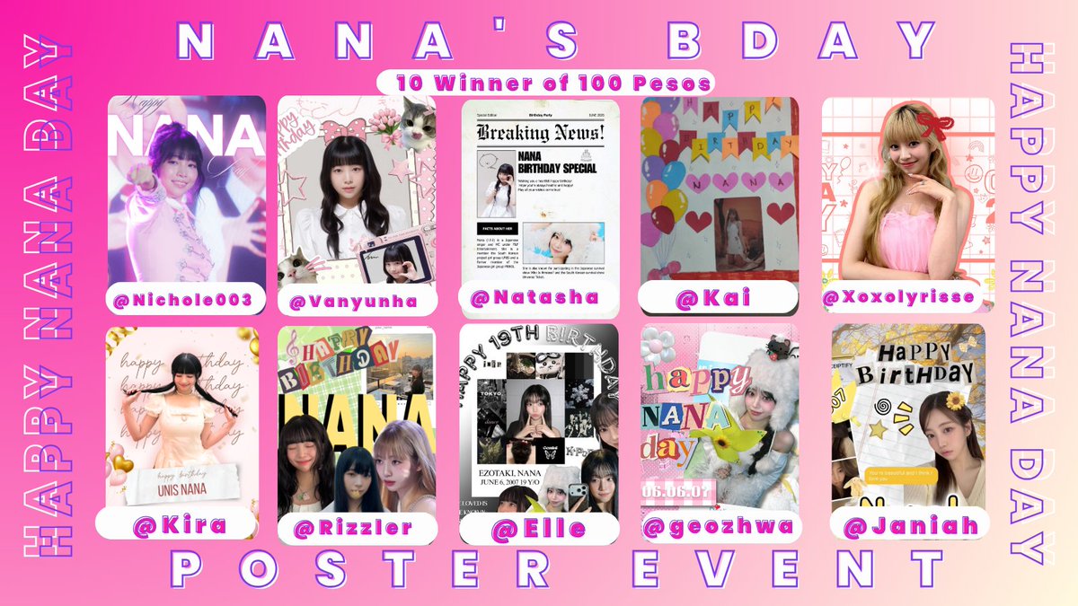 uniszone's tweet photo. 𝗡𝗮𝗻𝗮'𝘀 𝗕𝗶𝗿𝘁𝗵𝗱𝗮𝘆 𝗣𝗼𝘀𝘁𝗲𝗿 𝗘𝘃𝗲𝗻𝘁 - 𝗪𝗶𝗻𝗻𝗲𝗿𝘀✨

Thank you for filling Nana’s birthday with so much love, color, and creativity! We’re happy to announce the winners of our Nana’s Birthday Poster Event:

𝗪𝗶𝗻𝗻𝗲𝗿: @Ethereallyrisse (₱1,000)

𝟭𝟬 𝗥𝗮𝗻𝗱𝗼𝗺 𝗪𝗶𝗻𝗻𝗲𝗿𝘀: ₱𝟭𝟬𝟬 𝗲𝗮𝗰𝗵 (𝗗𝗶𝘀𝗰𝗼𝗿𝗱 𝗨𝘀𝗲𝗿𝗻𝗮𝗺𝗲𝘀)
• Nichole003
• Vanyunha
• Natasha
• Kai
• xoxolyrisse
• Kira
• Rizzler
• Elle
• geozhwa
• Janiah

Congratulations to all winners, and thank you to everyone who joined and submitted their Nana Day posters! Every entry helped make this celebration extra special. 🩷

Happy Nana Day, EverAfters!

#UNIS #유니스 #HAPPY_NANA_DAY