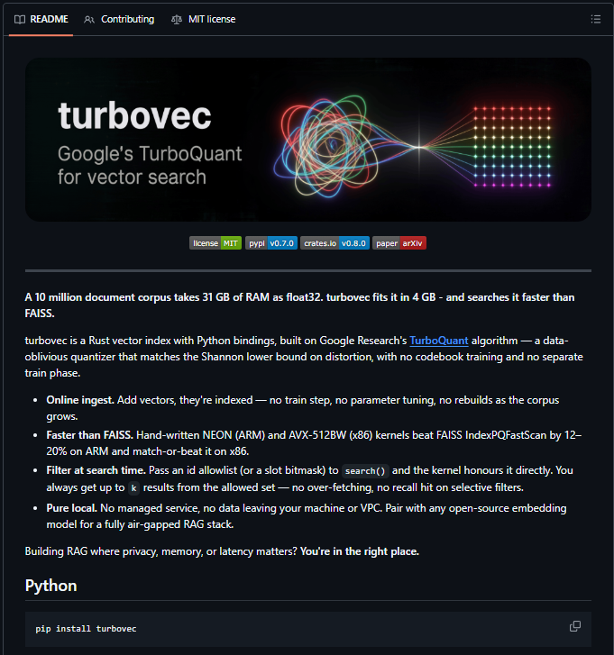 RodmanAi's tweet photo. SAM ALTMAN HAS A NEW PROBLEM. 🤯

Google just shrunk 31GB of AI memory down to 4GB.

The tool is called TurboVec.

It uses up to 16x less memory, searches faster than FAISS, runs fully offline, and works on a regular Mac.

No expensive GPU cluster.
No cloud dependency.
No compromise on speed.

→ 16x lower memory usage
→ Faster vector search
→ Works with LangChain & LlamaIndex
→ 100% open source

The race to build bigger AI models is loud.

The race to make them dramatically cheaper just got a lot more interesting.

Repo: https://t.co/08TFGtHL6K
