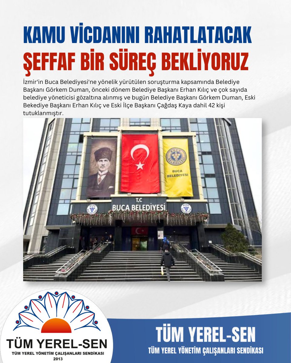 tum_yerelsen's tweet photo. KAMU VİCDANINI RAHATLATACAK ŞEFFAF BİR SÜREÇ BEKLİYORUZ

İzmir'in Buca Belediyesi'ne yönelik yürütülen soruşturma kapsamında Belediye Başkanı Görkem Duman, önceki dönem Belediye Başkanı Erhan Kılıç ve çok sayıda belediye yöneticisi gözaltına alınmış ve bugün Belediye Başkanı Görkem Duman, Eski Bekediye Başkanı Erhan Kılıç ve Eski İlçe Başkanı Çağdaş Kaya dahil 42 kişi tutuklanmıştır.

Tüm Yerel-Sen olarak; hukukun üstünlüğüne, adil yargılanma hakkına ve masumiyet karinesine olan bağlılığımızı bir kez daha ifade ediyoruz. Yargı makamları tarafından yürütülen soruşturmaların hiçbir baskı ve müdahale altında kalmadan, tüm yönleriyle, şeffaf ve tarafsız biçimde sonuçlandırılması gerektiğine inanıyoruz.

Öte yandan kamu kaynaklarının kullanımına ilişkin ortaya atılan iddialar son derece ciddidir. Belediyelerin halkın vergileriyle hizmet üreten kamu kurumları olduğu gerçeğinden hareketle, kamu kaynaklarının amacı dışında kullanıldığı, usulsüzlük yapıldığı veya kamu zararına yol açıldığı yönündeki her türlü iddianın açıklığa kavuşturulması toplumsal bir sorumluluktur.

Soruşturma kapsamında gündeme gelen rüşvet, imar süreçlerinde usulsüzlük, kamu kaynaklarının kişisel amaçlarla kullanılması, fiilen çalışmayan kişilere ödeme yapılması ve kamu görevinin kötüye kullanılması yönündeki iddiaların doğruluğu ancak bağımsız yargı süreçleri sonunda ortaya çıkacaktır. Bu nedenle soruşturmanın sonucunu beklemeden kesin hükümlerde bulunulmasını doğru bulmuyoruz.

Tüm Yerel-Sen olarak üyelerimizin haklarını, emekçilerin onurunu ve kamu hizmetlerinin saygınlığını savunmaya devam edeceğiz. Yargı sürecinin adil şekilde tamamlanmasını beklerken, belediye başkanları ve çalışanlarının tamamının zan altında bırakılmasına yol açacak genellemelere karşı olduğumuzu da özellikle vurguluyoruz.

Kamu emekçilerinin büyük çoğunluğu görevlerini özveriyle ve dürüstlükle yerine getirmektedir.

Sürecin hukuk devleti ilkeleri çerçevesinde, şeffaf ve adil biçimde sonuçlandırılmasını temenni ediyor; ortaya çıkacak sonuçların kamu vicdanını tatmin edecek şekilde değerlendirilmesini bekliyoruz.

Tüm Yerel-Sen Merkez Yönetim Kurulu